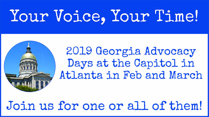Header: white text box with a blue border and blue title stripe. Text reads: Your Voice, Your Time! 2019 Georgia Advocacy Days at the Capital in Atlanta in Feb and March. Join use for one or all of them! Photo of the GA Capitol Building to the left of the text.