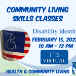Blue graphic. A circle-shaped image of a pencil sitting on a desk is on the left of an American flag with the stars aligned in the shape of the disability figure. The text on the graphic reads, "Community Living Skills." Disability Identity. February 15, 2022. 10 AM - 12 PM."