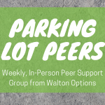 Parking Lot Peers graphic. Gravel with word overlay. Reads "Parking Lot Peerrs. Weekly, In-person Peer Support Group from Walton Options"