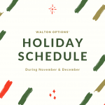 Header Graphic: paint strokes in green and red on the four corners with text in the middle which reads Walton Options' Holiday Schedule during November and December