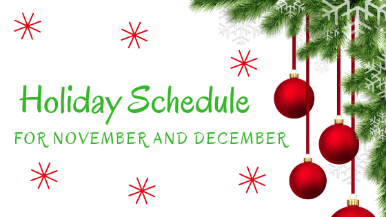 Header: white background with illustration of Christmas Tree branches and read ball ornaments to the right of green text that reads: Holiday Schedule for November and December