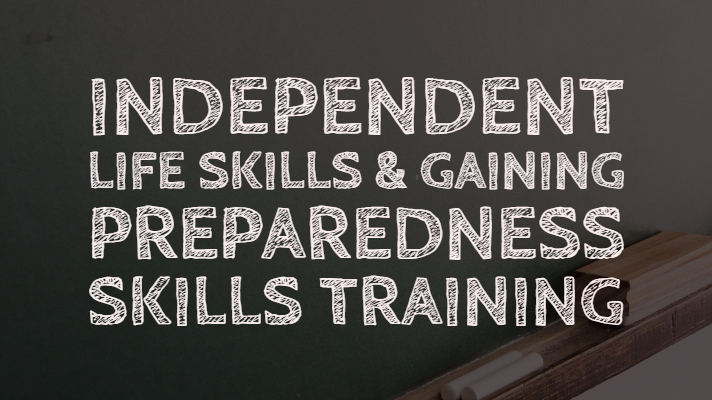 Independent Life Skills and Gaining Preparedness Skills Training text on a blackboard background