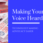 Header box with image of "disability Rights are Civil Rights" packets and bracelets next to a blue text box. Text in the box reads: Making Your VOice Heard - Technology Making Advocacy Easier