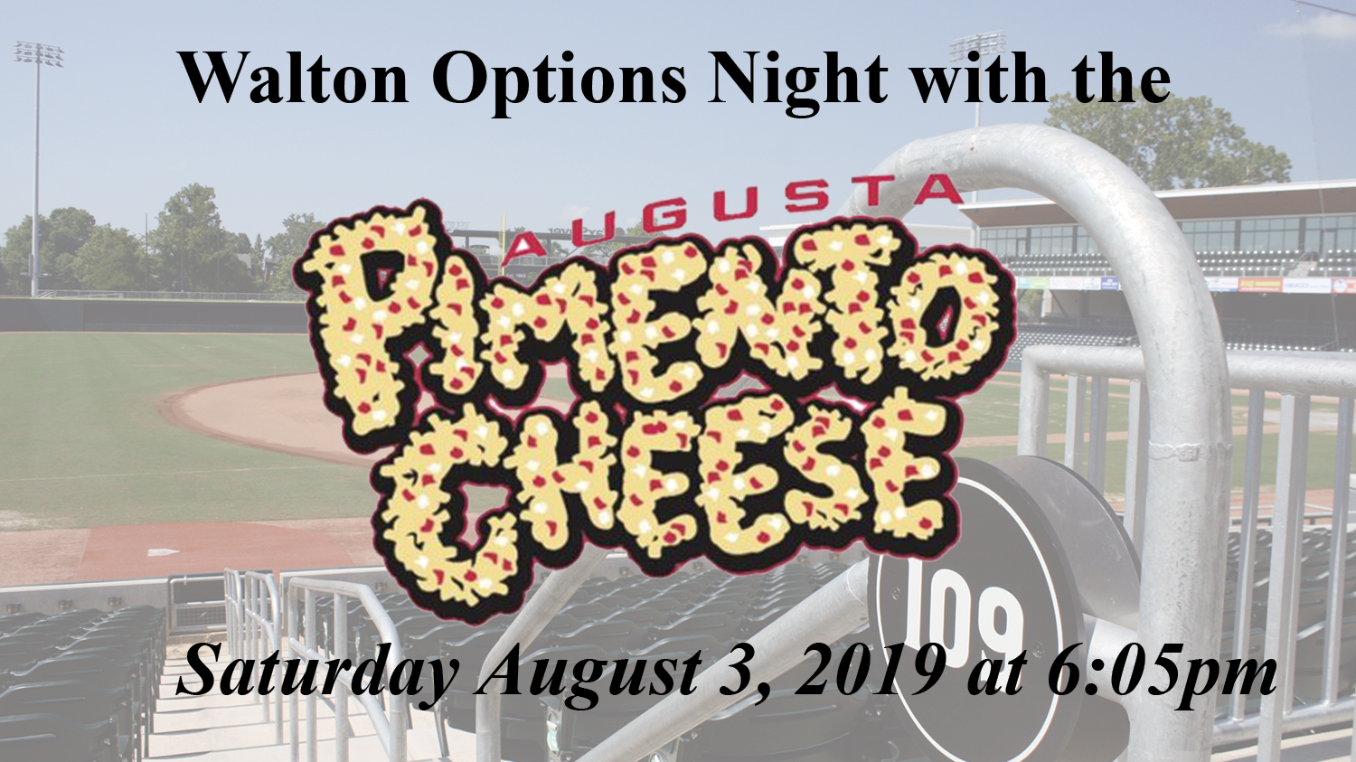 Image: Background photo of section 109 of SRP Park seating looking onto the baseball field. Walton Options Night with, then stylized Augusta Pimento Cheese logo, followed by text: Saturday August 3, 2019 at 6:05 PM, is on top of the background photo.
