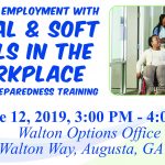 [Image: Over the Walton Options color wave blue text reads. Navigate Employment With Social and Soft Skills in the Workplace. Gaining Preparedness Training. June 12., 2019. 3-4pm. Walton Options Office. 948 Walton Way. Augusta, GA 30901. A photo shows 4 young people in a lobby. They are speaking with one another. A woman sits in a red wheelchair and smiles as she speaks to a woman standing in glasses and a purple top. The two young people behind them are also smiling. A woman wears a blue top and the man next to her holds a black folder.]
