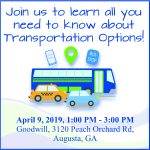 Dark blue text reads: Join us to learn all you need to know about Transportation Options! April 9. 2019. 1 PM to 3 PM. Goodwill, 3120 Peach Orchard Road. Augusta. GA. The text is separated by a cartoon image of a blue and green bus. A yellow taxi cab. And a blue car. Above the bus is a cartoon phone that reads time table. A green location symbol. And a blue sign that says Bus Stop.