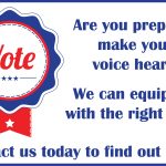 Illustration: an old fashion blue, white and red pin badge with the word “Vote” in the center with three blue stars under the word. Blue text is next to the Badge - Are you prepared to make your voice heard? We can equip you with the right tools! Contact us today to find out more!